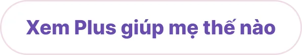 Xem Plus giúp mẹ thế nào